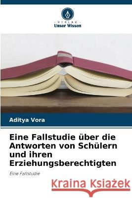 Eine Fallstudie über die Antworten von Schülern und ihren Erziehungsberechtigten Aditya Vora 9786205356135 Verlag Unser Wissen - książka