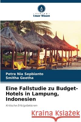 Eine Fallstudie zu Budget-Hotels in Lampung, Indonesien Petra Nia Sepbianto Smitha Geetha 9786209257278 Verlag Unser Wissen - książka