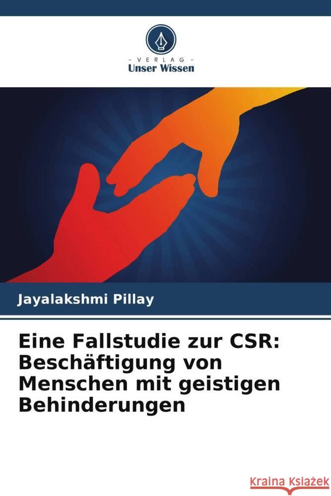Eine Fallstudie zur CSR: Beschäftigung von Menschen mit geistigen Behinderungen Pillay, Jayalakshmi 9786208356477 Verlag Unser Wissen - książka