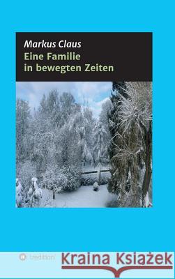 Eine Familie in bewegten Zeiten Claus, Markus 9783746928746 Tredition Gmbh - książka