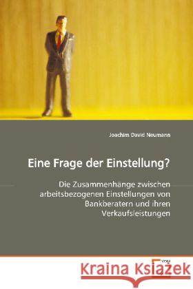 Eine Frage der Einstellung? : Die Zusammenhänge zwischen arbeitsbezogenen  Einstellungen von Bankberatern und ihren  Verkaufsleistungen. Neumann, Joachim David 9783639121414 VDM Verlag Dr. Müller - książka