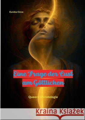 Eine Frage der Lust am G?ttlichen: Queere Christologie Eureka Circe 9783695126033 Bod - Books on Demand - książka