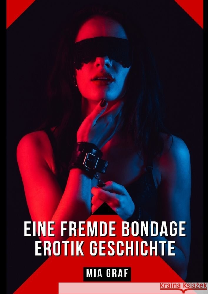 Eine Fremde Bondage Erotik Geschichte: Verbotene Erotikgeschichten mit explizitem Sex f?r Erwachsene Mia Graf 9783384070272 MIA Graf - książka