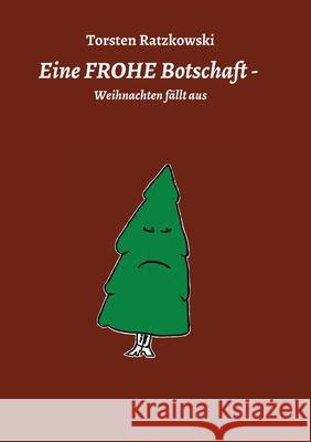 Eine FROHE Botschaft - Weihnachten fällt aus Ratzkowski, Torsten 9783347062559 Tredition Gmbh - książka