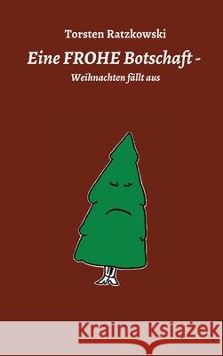 Eine FROHE Botschaft - Weihnachten fällt aus Ratzkowski, Torsten 9783347062566 Tredition Gmbh - książka