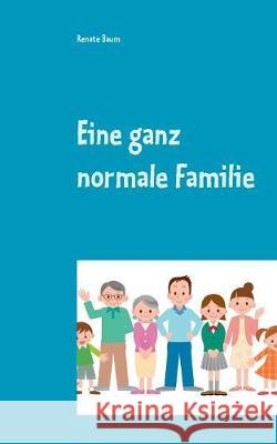 Eine ganz normale Familie Renate Baum 9783744894432 Books on Demand - książka