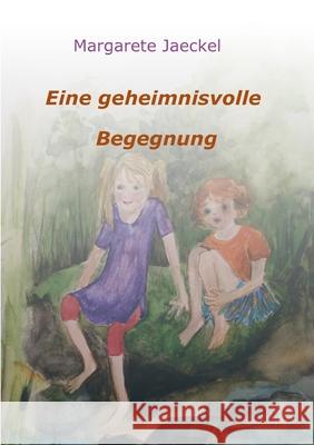 Eine geheimnisvolle Begegnung Margarete Jaeckel 9783748221845 Tredition Gmbh - książka