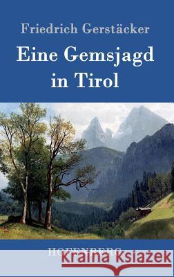 Eine Gemsjagd in Tirol Friedrich Gerstacker 9783843080682 Hofenberg - książka