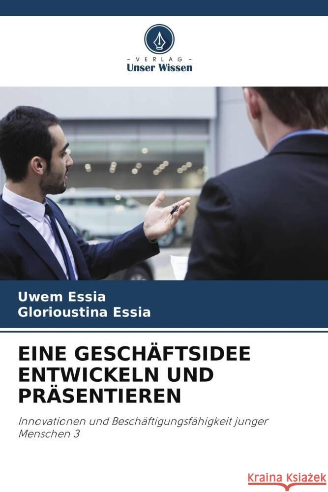 EINE GESCHÄFTSIDEE ENTWICKELN UND PRÄSENTIEREN Essia, Uwem, Essia, Glorioustina 9786205138410 Verlag Unser Wissen - książka
