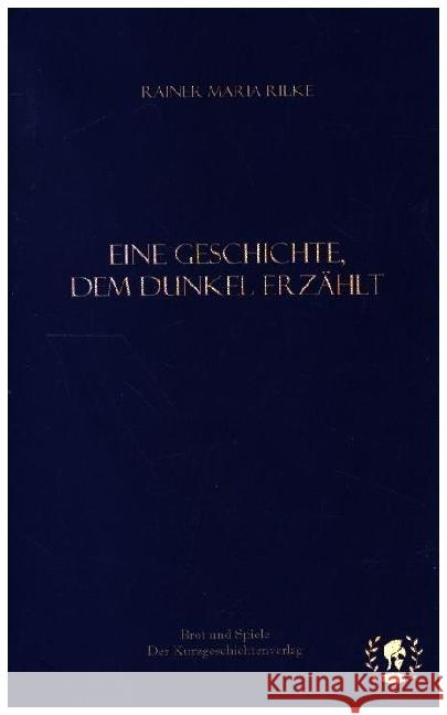 Eine Geschichte, dem Dunkel erzählt Rilke, Rainer Maria 9783903406148 Brot und Spiele - książka