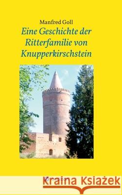 Eine Geschichte der Ritterfamilie von Knupperkirschstein Manfred Goll 9783347091887 Tredition Gmbh - książka