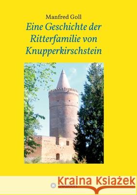 Eine Geschichte der Ritterfamilie von Knupperkirschstein Manfred Goll 9783347093898 Tredition Gmbh - książka