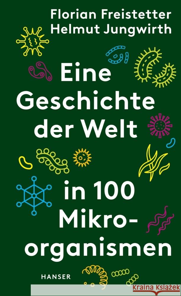 Eine Geschichte der Welt in 100 Mikroorganismen Freistetter, Florian, Jungwirth, Helmut 9783446270961 Hanser - książka