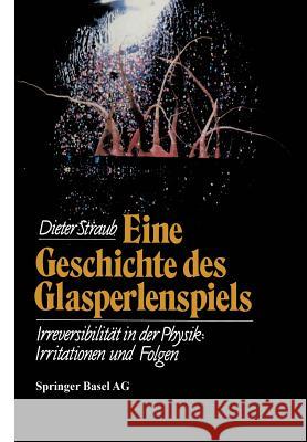 Eine Geschichte Des Glasperlenspiels: Irreversibilität in Der Physik: Irritationen Und Folgen Straub, D. 9783034861519 Birkhauser - książka