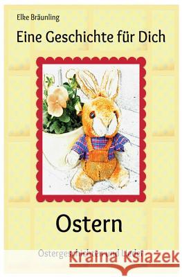 Eine Geschichte für Dich - Ostern: Ostergeschichten und -lieder fuer Kinder Braunling, Elke 9781482761474 Createspace - książka