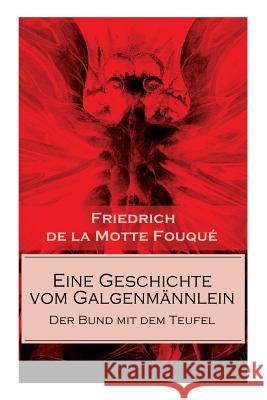 Eine Geschichte vom Galgenm�nnlein - Der Bund mit dem Teufel: Der Kaufmann ohne Geld und bald ohne Seele (Ein Gotik Klassiker) Friedrich de La Motte Fouque 9788027312443 e-artnow - książka