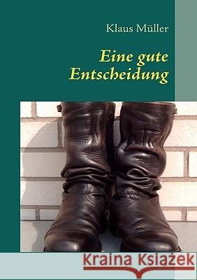 Eine gute Entscheidung: Offizier in der Bundeswehr Müller, Klaus 9783837060669 Books on Demand - książka