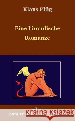 Eine himmlisch Romanze: Zum Teufel mit den Göttern Plüg, Klaus 9783735763013 Books on Demand - książka