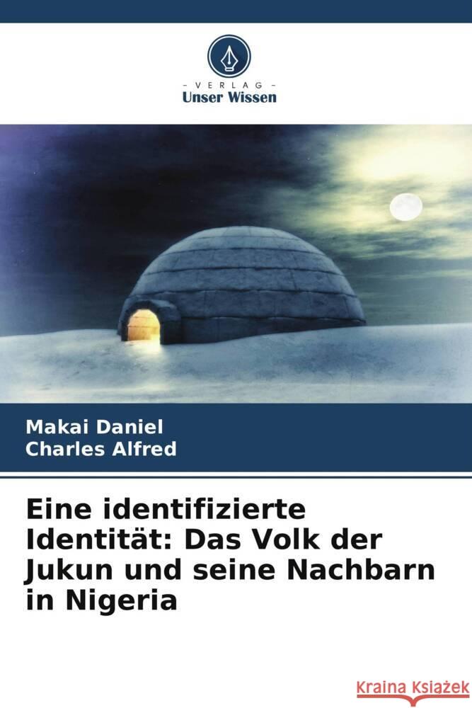 Eine identifizierte Identit?t: Das Volk der Jukun und seine Nachbarn in Nigeria Makai Daniel Charles Alfred 9786207013920 Verlag Unser Wissen - książka