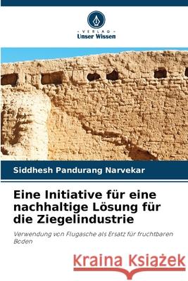 Eine Initiative für eine nachhaltige Lösung für die Ziegelindustrie Narvekar, Siddhesh Pandurang 9786209149009 Verlag Unser Wissen - książka