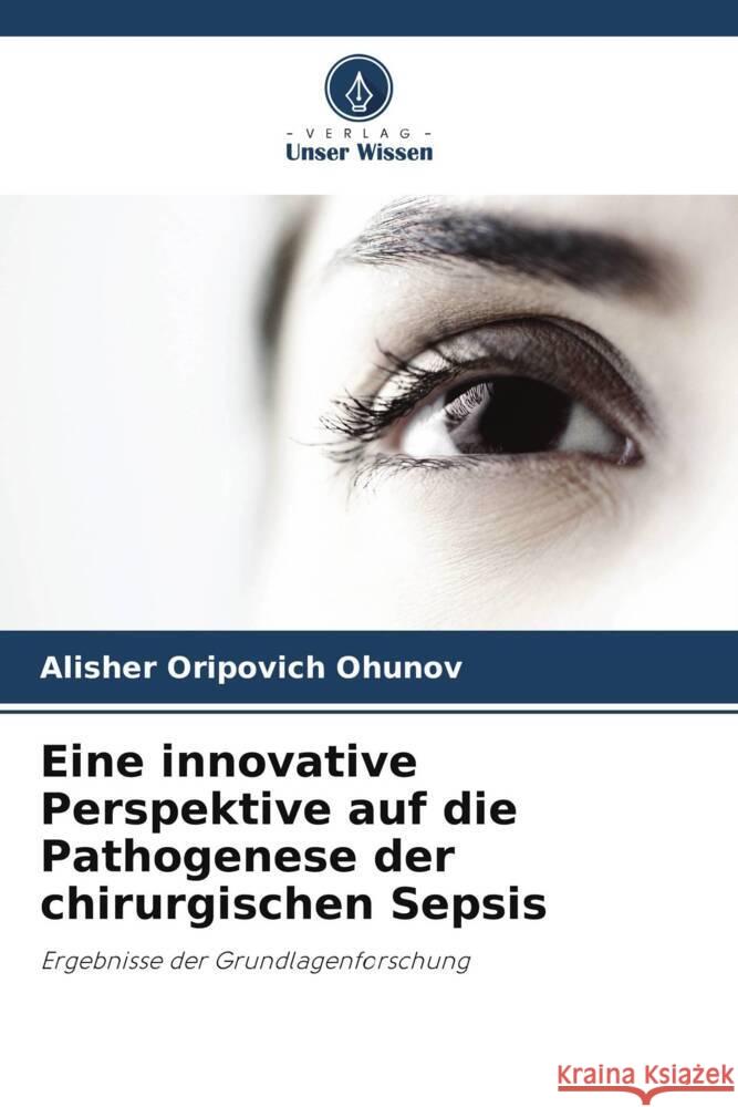 Eine innovative Perspektive auf die Pathogenese der chirurgischen Sepsis Ohunov, Alisher Oripovich 9786205570548 Verlag Unser Wissen - książka