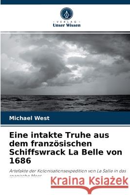 Eine intakte Truhe aus dem französischen Schiffswrack La Belle von 1686 Michael West 9786202828772 Verlag Unser Wissen - książka