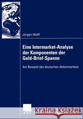 Eine Intermarket-Analyse Der Komponenten Der Geld-Brief-Spanne: Am Beispiel Des Deutschen Aktienmarktes Wolff, Jürgen 9783824478057 Deutscher Universitats Verlag - książka