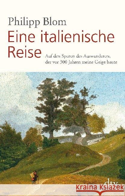 Eine italienische Reise : Auf den Spuren des Auswanderers, der vor 300 Jahren meine Geige baute Blom, Philipp 9783423349703 DTV - książka