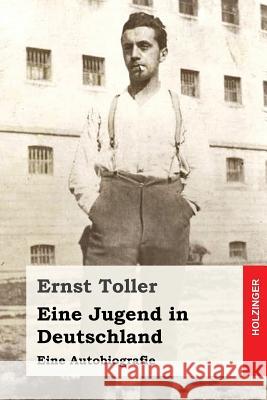 Eine Jugend in Deutschland: Eine Autobiografie Ernst Toller 9781508606338 Createspace - książka