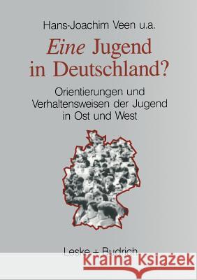 Eine Jugend in Deutschland?: Orientierungen Und Verhaltensweisen Der Jugend in Ost Und West Veen, Hans-Joachim U. a. 9783322960283 Vs Verlag Fur Sozialwissenschaften - książka