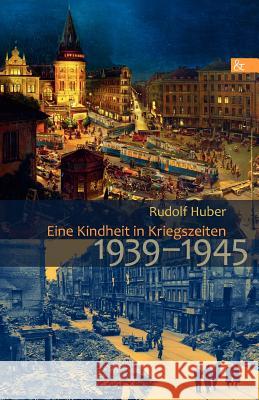 Eine Kindheit in Kriegszeiten Huber, Rudolf   9783865203779 BUCH & media - książka