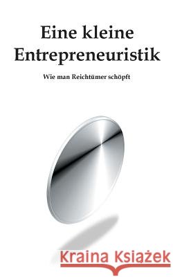 Eine kleine Entrepreneuristik: Wie man Reichtümer schöpft Zemhoute, Youssef 9783946932000 Youssef Zemhoute Verlag - książka