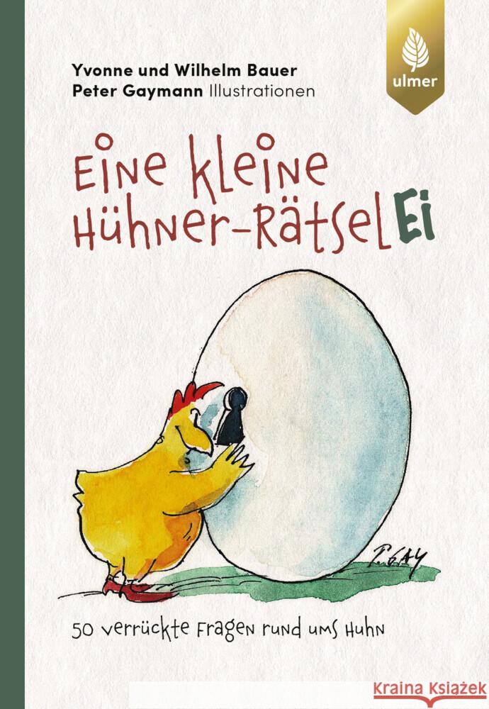 Eine kleine Hühner-RätselEI Bauer, Wilhelm, Bauer, Yvonne, Gaymann, Peter 9783818624767 Verlag Eugen Ulmer - książka