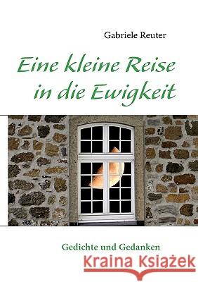 Eine kleine Reise in die Ewigkeit: Gedichte und Gedanken Reuter, Gabriele 9783839144268 Bod - książka