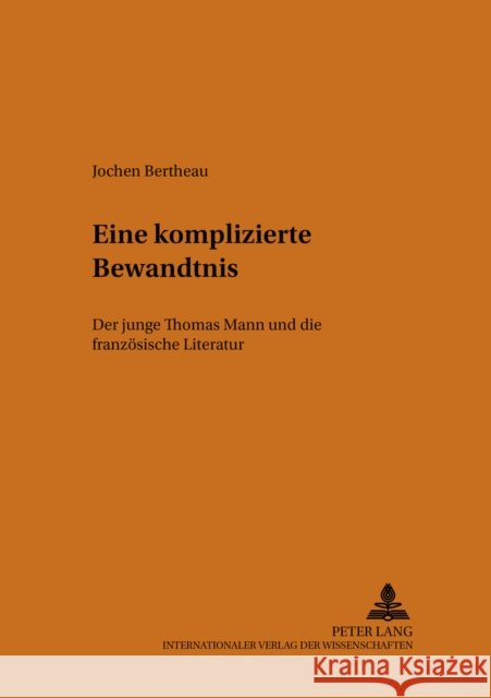 Eine Komplizierte Bewandtnis: Der Junge Thomas Mann Und Die Franzoesische Literatur Borchmeyer, Dieter 9783631385098 Peter Lang Gmbh, Internationaler Verlag Der W - książka