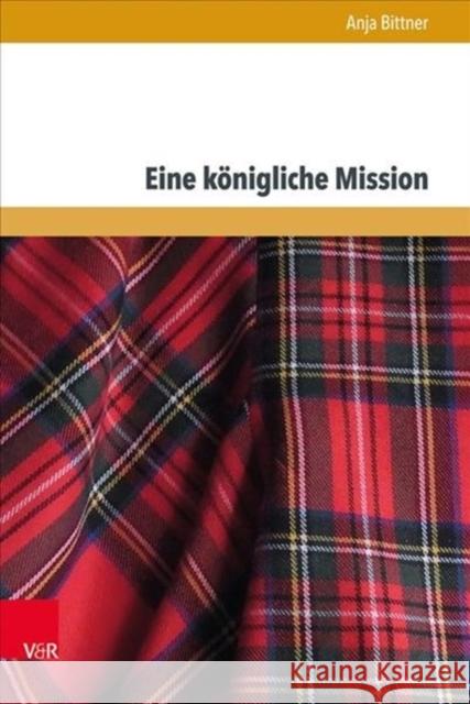 Eine Konigliche Mission: Der Franzosisch-Jakobitische Invasionsversuch Von 1708 Im Europaischen Kontext Anja Bittner 9783847107378 V&r Unipress - książka