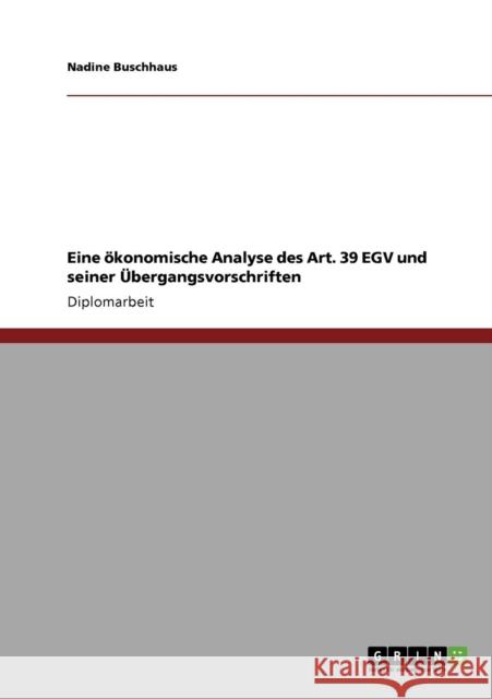 Eine ökonomische Analyse des Art. 39 EGV und seiner Übergangsvorschriften Buschhaus, Nadine 9783640155866 Grin Verlag - książka