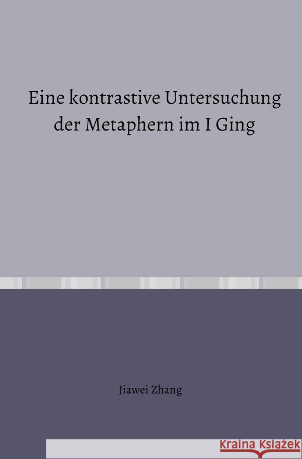 Eine kontrastive Untersuchung der Metaphern im I Ging Zhang, Jiawei 9783758423208 epubli - książka