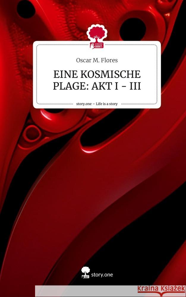 EINE KOSMISCHE PLAGE: AKT I - III. Life is a Story - story.one Flores, Oscar M. 9783710849053 story.one publishing - książka