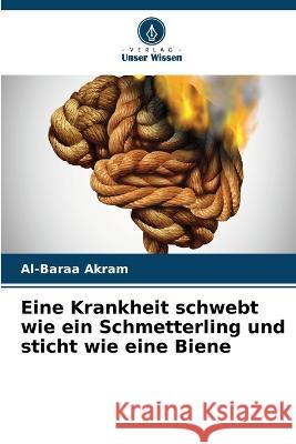 Eine Krankheit schwebt wie ein Schmetterling und sticht wie eine Biene Al-Baraa Akram 9786205340349 Verlag Unser Wissen - książka