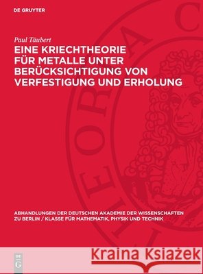 Eine Kriechtheorie F?r Metalle Unter Ber?cksichtigung Von Verfestigung Und Erholung Paul T?ubert 9783112734544 de Gruyter - książka