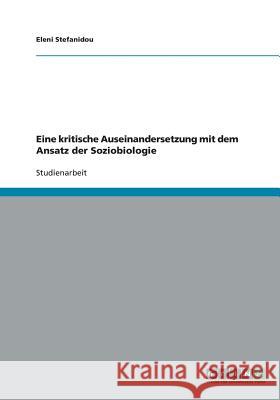 Eine kritische Auseinandersetzung mit dem Ansatz der Soziobiologie Eleni Stefanidou 9783640459612 Grin Verlag - książka