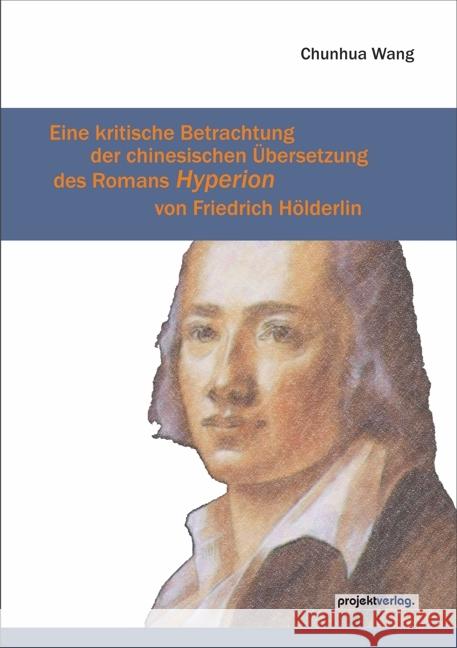 Eine kritische Betrachtung der chinesischen Übersetzung des Romans Hyperion von Friedrich Hölderlin Wang, Chunhua 9783897334663 Projekt, Bochum - książka