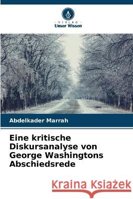 Eine kritische Diskursanalyse von George Washingtons Abschiedsrede Abdelkader Marrah   9786206215554 Verlag Unser Wissen - książka
