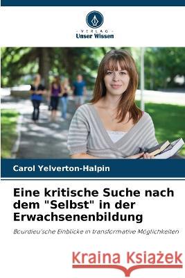 Eine kritische Suche nach dem Selbst in der Erwachsenenbildung Carol Yelverton-Halpin 9786205305423 Verlag Unser Wissen - książka