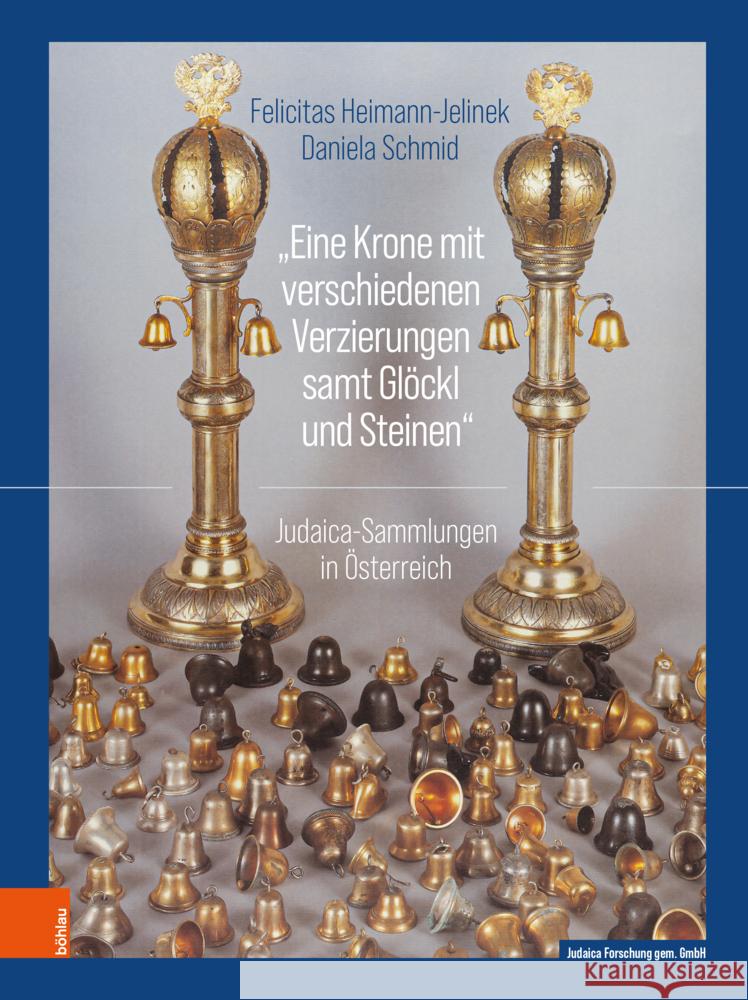 Eine Krone Mit Verschiedenen Verzierungen Samt Glockl Und Steinen: Judaica-Sammlungen in Osterreich Felicitas Heimann-Jelinek Daniela Schmid Ariel Muzicant 9783205221050 Bohlau Verlag - książka