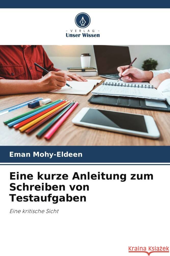 Eine kurze Anleitung zum Schreiben von Testaufgaben Mohy-Eldeen, Eman 9786206356479 Verlag Unser Wissen - książka