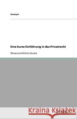 Eine Kurze Einfuhrung in Das Privatrecht Anonym 9783640993246 Grin Verlag - książka