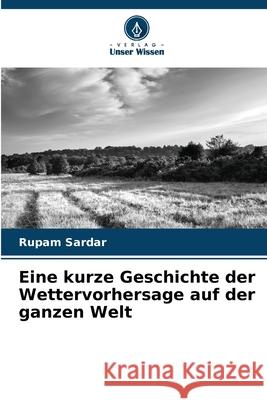 Eine kurze Geschichte der Wettervorhersage auf der ganzen Welt Rupam Sardar 9786207880546 Verlag Unser Wissen - książka