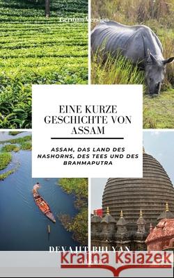 Eine kurze Geschichte von Assam Assam, das Land des Nashorns, des Tees und des Brahmaputra Devajit Bhuyan 9789371820561 Ukiyoto Publishing - książka